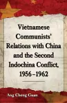 Vietnamese Communists' Relations with China and the Second Indochina Conflict, 1956-1962 cover