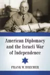 American Diplomacy and the Israeli War of Independence cover