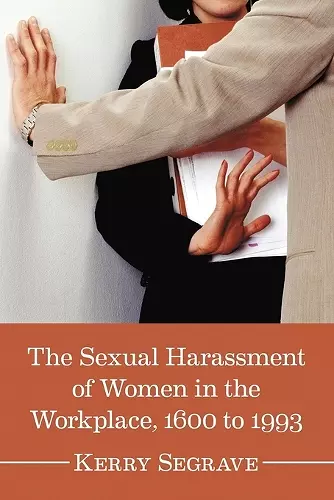 The Sexual Harassment of Women in the Workplace, 1600 to 1993 cover