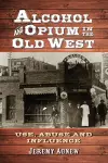 Alcohol and Opium in the Old West cover