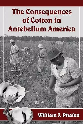 The Consequences of Cotton in Antebellum America cover