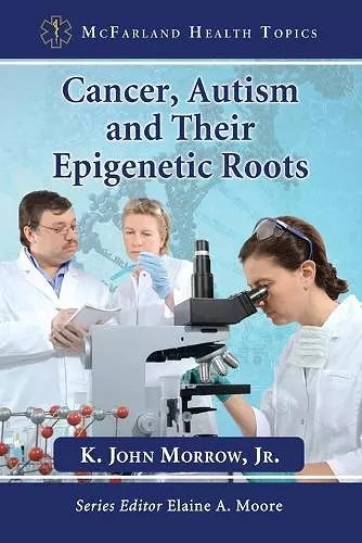 Cancer, Autism and Their Epigenetic Roots cover