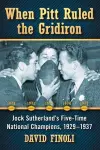 When Pitt Ruled the Gridiron cover