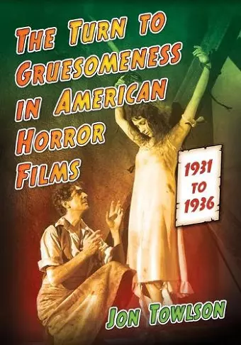 The Turn to Gruesomeness in American Horror Films, 1931-1936 cover