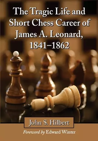 The Tragic Life and Short Chess Career of James A. Leonard, 1841-1862 cover