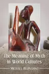 The Meaning of Myth in World Cultures cover