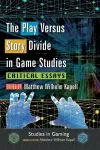 The Play Versus Story Divide in Game Studies cover