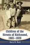 Children of the Streets of Richmond, 1865-1920 cover
