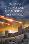 Game of Thrones and the Medieval Art of War cover