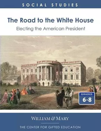 The Road to the White House: Electing the American President cover