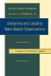 Designing and Leading Team-Based Organizations, A Leader's / Facilitator's Guide cover