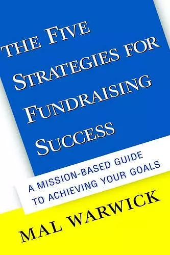 The Five Strategies for Fundraising Success: A Mission-Based Guide to Achieving Your Goals cover