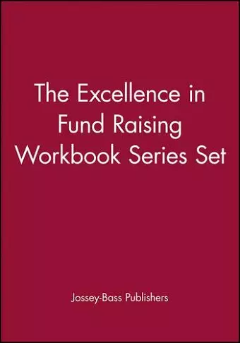 The Excellence in Fund Raising Workbook Series Set, Set contains: Case Support; Capital Campaign; Special Events; Build Direct Mail; Major Gifts; Endowment cover