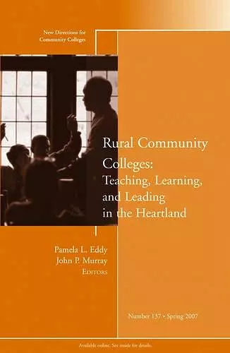 Rural Community Colleges: Teaching, Learning, and Leading in the Heartland cover