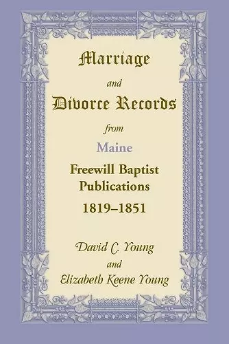 Marriage and Divorce Records from Maine Freewill Baptist Publications, 1819-1851 cover