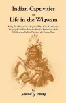 Indian Captivities, or Life in the Wigwam; Being True Narratives of Captives Who Have Been Carried Away by the Indians from the Frontier Settlements O cover