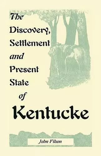 The Discovery, Settlement and Present State of Kentucke cover