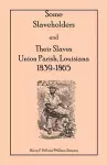 Some Slaveholders and Their Slaves, Union Parish, Louisiana, 1839-1865 cover