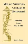 Men of Patriotism, Courage & Enterprise! Fort Meigs in the War of 1812 cover
