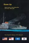 Guns Up, Naval Action in the Yellow Sea off Korea, 1950-1953 cover