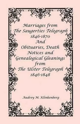 Marriages from The Saugerties Telegraph 1846-1870 and Obituaries, Death Notices and Genealogical Gleanings from The Ulster Telegraph 1846-1848 cover