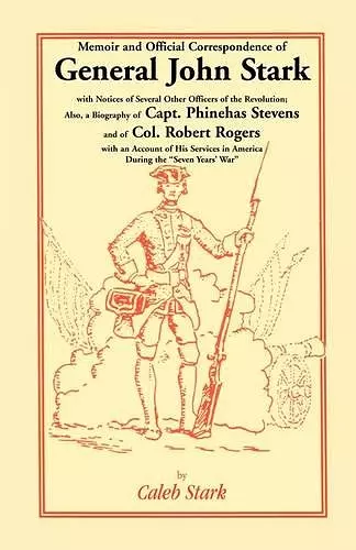 Memoir and Official Correspondence of General John Stark, with Notices of Several Other Officers of the Revolution; Also, a Biography of Capt. Phineha cover