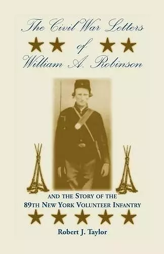 The Civil War Letters of William A. Robinson and the Story of the 89th New York Volunteer Infantry cover