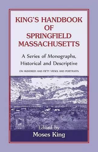 King's Handbook Of Springfield, Massachusetts-A Series of Monographs, Historical and Descriptive cover