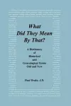 What Did They Mean By That? A Dictionary of Historical and Genealogical Terms, Old and New cover