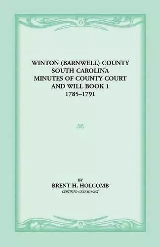 Winton (Barnwell) County, South Carolina Minutes of County Court and Will Book 1, 1785-1791 cover