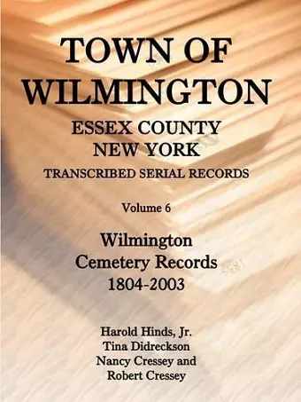 Town of Wilmington, Essex County, New York, Transcribed Serial Records, Volume 6, Wilmington Cemetery Records, 1804-2003 cover