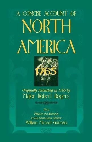 A Concise Account of North America, 1765with Preface and Appendix by His 5th Great Nephew, William Michael Gorman cover