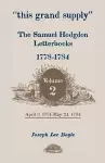 This Grand Supply the Samuel Hodgdon Letterbooks, 1778-1784. Volume 2, April 3, 1781-May 24, 1784 cover