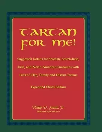 Tartan for Me! Suggested Tartans for Scottish, Scotch-Irish, Irish, and North American Surnames with Lists of Clan, Family, and District Tartans. Expa cover