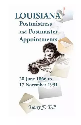 Louisiana Postmistress and Postmaster Appointments 20 June 1866-17 November 1931 cover