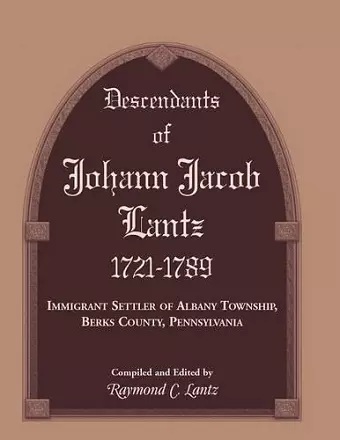 Descendants of Johann Jacob Lantz, 1721-1789 cover