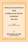 Marriage and Death Notices from Columbia, South Carolina, Newspapers, 1838-1860, including legal notices from burnt counties cover