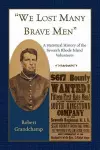 We Lost Many Brave Men A Statistical History of the Seventh Rhode Island Volunteers cover