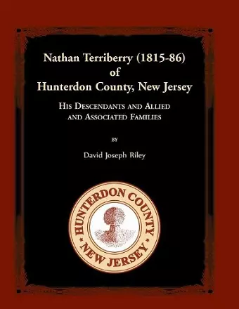 Nathan Terriberry (1815-86) of Hunterdon County, New Jersey, His Descendants, and Allied and Associated Families cover