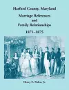 Harford County, Maryland Marriage References and Family Relationships, 1871-1875 cover