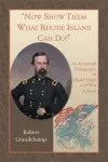 Now Show Them What Rhode Island Can Do! An Annotated Bibliography of Rhode Island Civil War Sources cover