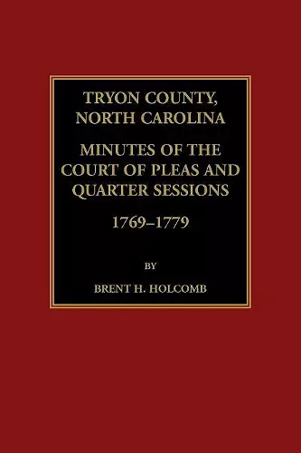 Tryon County, North Carolina Minutes of the Court of Pleas and Quarter Sessions, 1769-1779 cover