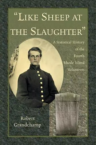 Like Sheep at the Slaughter. A Statistical History of the Fourth Rhode Island Volunteers cover