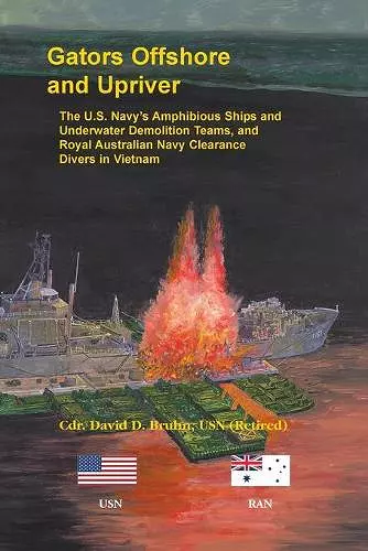 Gators Offshore and Upriver. The U.S. Navy's Amphibious Ships and Underwater Demolition Teams, and Royal Australian Navy Clearance Divers in Vietnam cover