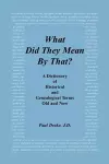 What Did They Mean by That? a Dictionary of Historical and Genealogical Terms, Old and New cover