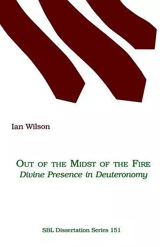 Out of the Midst of the Fire: Divine Presence in Deuteronomy cover