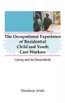 The Occupational Experience of Residential Child and Youth Care Workers cover