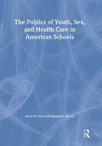 The Politics of Youth, Sex, and Health Care in American Schools cover