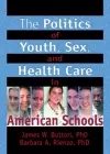 The Politics of Youth, Sex, and Health Care in American Schools cover