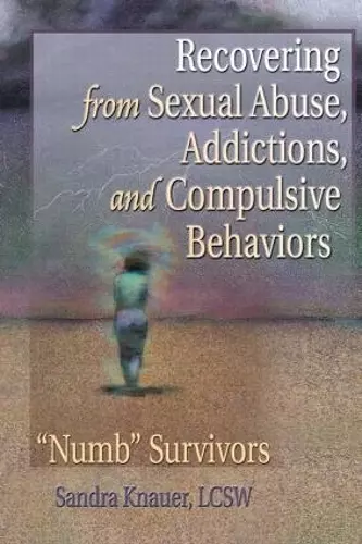 Recovering from Sexual Abuse, Addictions, and Compulsive Behaviors cover